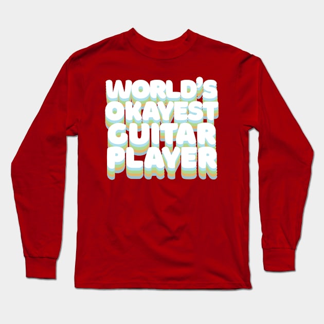 World's Okayest Guitar Player - Humorous Guitar Player Gift Long Sleeve T-Shirt by DankFutura